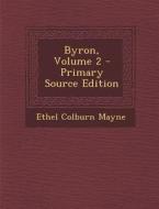 Byron, Volume 2 di Ethel Colburn Mayne edito da Nabu Press