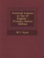 Practical Lessons in Use of English di M. F. Hyde edito da Nabu Press