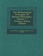 The Mathematical Principles of Natural Philosophy, Volume 3 di Isaac Newton, William Emerson, John Machin edito da Nabu Press
