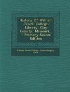 History of William Jewell College: Liberty, Clay County, Missouri... di William Jewell College edito da Nabu Press