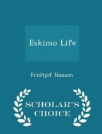 Eskimo Life - Scholar's Choice Edition di Dr Fridtjof Nansen edito da Scholar's Choice