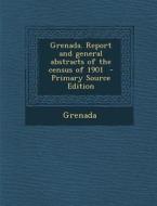 Grenada. Report and General Abstracts of the Census of 1901 edito da Nabu Press
