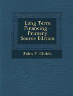Long Term Financing di John F. Childs edito da Nabu Press