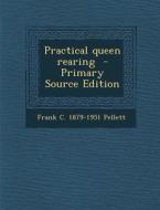 Practical Queen Rearing - Primary Source Edition di Frank C. 1879-1951 Pellett edito da Nabu Press
