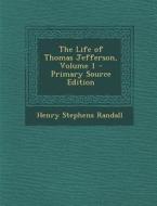 The Life of Thomas Jefferson, Volume 1 - Primary Source Edition di Henry Stephens Randall edito da Nabu Press