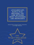 Afghanistan's Narco War: Breaking the Link Between Drug Traffickers and Insurgents - War College Series edito da WAR COLLEGE SERIES