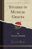 Studies In Musical Graces (classic Reprint) di Ernest Fowles edito da Forgotten Books