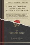 Proceedings Grand Lodge Of Ancient Free And Accepted Masons Of Canada di Unknown Author edito da Forgotten Books