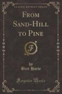 From Sand-hill To Pine (classic Reprint) di Bret Harte edito da Forgotten Books