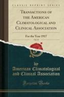 Transactions Of The American Climatological And Clinical Association, Vol. 33 di American Climatological and Association edito da Forgotten Books