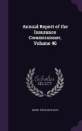 Annual Report Of The Insurance Commissioner, Volume 46 edito da Palala Press