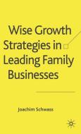 Wise Growth Strategies in Leading Family Businesses di J. Schwass edito da Palgrave Macmillan UK