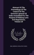 Abstract Of The Proceedings Of The Council Of The Governor-general Of India Assembled For The Purpose Of Making Laws And Regulations, Volume 29 edito da Palala Press