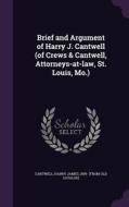 Brief And Argument Of Harry J. Cantwell (of Crews & Cantwell, Attorneys-at-law, St. Louis, Mo.) edito da Palala Press