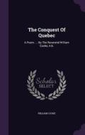 The Conquest Of Quebec di William Cooke edito da Palala Press