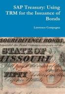 Sap Treasury: Using Trm For The Issuance Of Bonds di Lawrence Compagna edito da Lulu.com