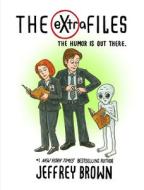 The Extra Files: The Humor Is Out There di Jeffrey Brown edito da HYPERION