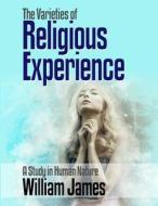The Varieties of Religious Experience di William James edito da Lulu.com
