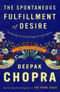 The Spontaneous Fulfillment of Desire: Harnessing the Infinite Power of Coincidence di Deepak Chopra edito da THREE RIVERS PR