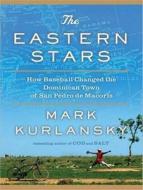 The Eastern Stars: How Baseball Changed the Dominican Town of San Pedro de Macoris di Mark Kurlansky edito da Tantor Audio