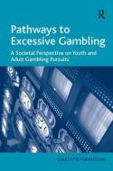 Pathways to Excessive Gambling di Charlotte Fabiansson edito da Taylor & Francis Ltd