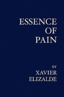 Essence of Pain di Xavier Elizalde edito da Booksurge Publishing