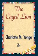 The Caged Lion di M. Yonge Charlotte M. Yonge, Charlotte M. Yonge edito da 1st World Library - Literary Society