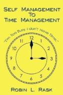 Self Management to Time Management di Robin L. Rask edito da AUTHORHOUSE