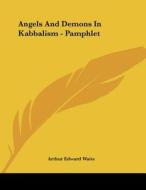 Angels and Demons in Kabbalism - Pamphlet di Arthur Edward Waite edito da Kessinger Publishing