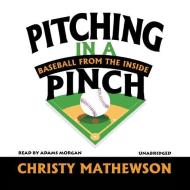 Pitching in a Pinch: Baseball from the Inside di Christy Mathewson edito da Blackstone Audiobooks