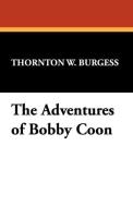 The Adventures of Bobby Coon di Thornton W. Burgess edito da Wildside Press