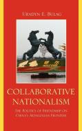 Collaborative Nationalism di Uradyn E. Bulag edito da Rowman & Littlefield