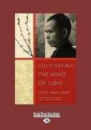 Cultivating the Mind of Love (Easyread Large Edition) di Thich Nhat Hanh edito da SELF