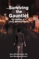 Surviving the Gauntlet: An Ideology of a Drug Afflicted Family di J. Ross Archer, Lori Bohannon Ansley edito da AUTHORHOUSE