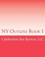 NY Outline Book 1 di LLC Celebration Bar Review edito da Createspace