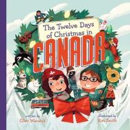 The Twelve Days of Christmas in Canada di Ellen Warwick edito da STERLING PUB