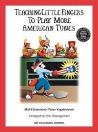 Teaching Little Fingers to Play More American Tunes - Book Only: Mid-Elementary Level edito da WILLIS MUSIC CO