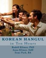 Korean Hangul in 10 Hours: Learn the Korean Script di Edd Anna Klimes, Ba Semi Park, Phd Rudolf Klimes edito da Createspace