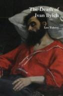 The Death of Ivan Ilyich di Leo Nikolayevich Tolstoy edito da Createspace