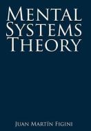 Mental Systems Theory di Juan Martin Figini edito da AUTHORHOUSE