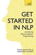Get Started in Nlp: Introducing Neuro-Linguistic Programming di Steve Bavister edito da Teach Yourself