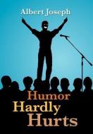 Humor Hardly Hurts di Albert Joseph edito da Xlibris