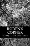 Roden's Corner di Henry Seton Merriman edito da Createspace