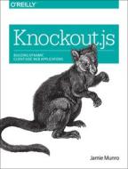 Knockout.js di Jamie Munro edito da O'Reilly Media, Inc, USA