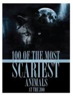 100 of the Most Scariest Animals at the Zoo di Alex Trost, Vadim Kravetsky edito da Createspace