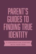 Parent Guides to Finding True Identity: 5 Conversation Starters: Teen Identity / LGBTQ+ & Your Teen / Body Positivity / Eating Disorders / Fear & Worr di Axis edito da TYNDALE HOUSE PUBL