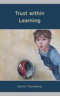Trust Within Learning di Devin Thornburg edito da Rowman & Littlefield