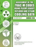 Assessment of the Trac-M Codes Using Flecht-Seaset Reflood and Steam Cooling Data di U. S. Nuclear Regulatory Commission edito da Createspace