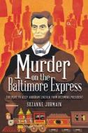 Murder on the Baltimore Express: The Plot to Keep Abraham Lincoln from Becoming President di Suzanne Jurmain edito da LITTLE BEE BOOKS