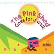 The Pink Shed Goes for a Walk: Cute Funny Children's Book about Travel and Adventure di Jelila edito da Createspace